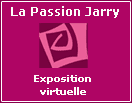 exposition passion Jarry